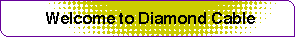 Welcome to Diamond Cable